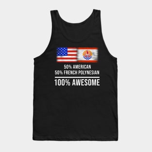 50% American 50% French Polynesian 100% Awesome - Gift for French Polynesian Heritage From French Polynesia Tank Top